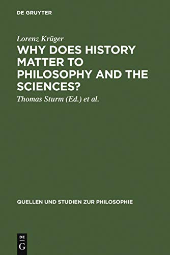 Why Does History Matter to Philosophy and Sciences?: Selected Essays (Quellen Und Studien Zur Philosophie) (9783110180428) by KrÃ¼ger, Lorenz