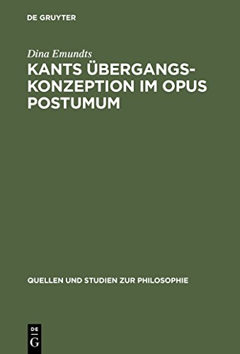 Kants Übergangskonzeption im Opus postumum : Zur Rolle des Nachlaßwerkes für die Grundlegung der empirischen Physik - Dina Emundts