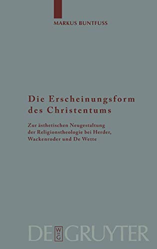 9783110180794: Die Erscheinungsform Des Christentums: Zur Asthetischen Neugestaltung Der Religionstheologie Bei Herder, Wackenroder Und de Wette: 89 (Arbeiten zur Kirchengeschichte, 89)