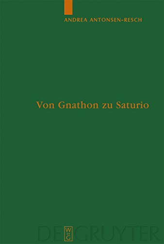 9783110181678: Von Gnathon zu Saturio: Die Parasitenfigur und das Verhltnis der rmischen Komdie zur griechischen (Untersuchungen zur antiken Literatur und Geschichte, 74) (German Edition)