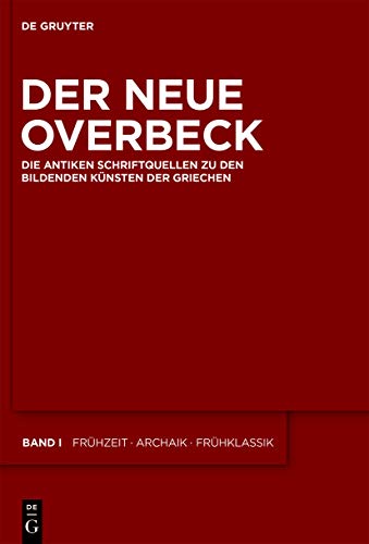 9783110182330: Der Neue Overbeck: Die antiken Schriftquellen zu den bildenden Knsten der Griechen (Der Neue Overbeck: Die Antiken Schriftquellen Zu Den Bildenden Kunsten Der Griechen)