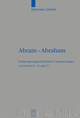 Abram - Abraham . Kompositionsgeschichtliche Untersuchungen zu Genesis 14, 15 und 17.