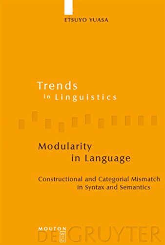 Modularity in language Constructional and categorial mismatch in syntax and semantics. Trends in ...