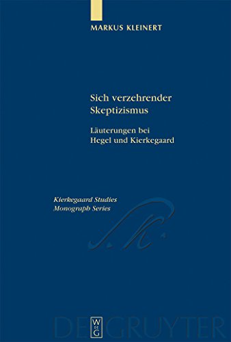 Sich verzehrender Skeptizismus: LÃ¤uterungen bei Hegel und Kierkegaard (Kierkegaard Studies. Monograph Series, 12) (German Edition) (9783110183184) by Kleinert, Markus