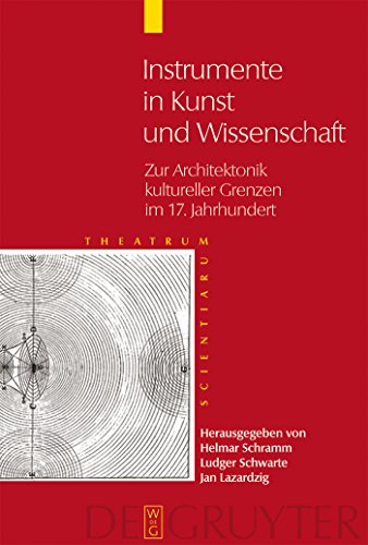 Beispielbild fr Instrumente in Kunst und Wissenschaft. Zur Architektonik kultureller Grenzen im 17. Jahrhundert (Theatrum Scientiarum (TS); Bd. 2). zum Verkauf von Antiquariat Logos