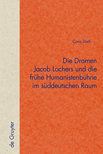 Stock image for Die Dramen Jacob Lochers und die Fruhe Humanistenbuhne im Suddeutschen Raum for sale by Books From California