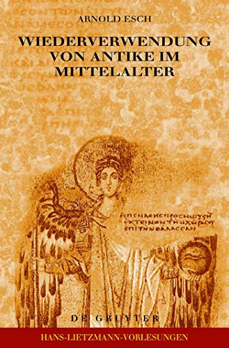 Wiederverwendung von Antike im Mittelalter: Die Sicht des ArchÃ¤ologen und die Sicht des Historikers (Hans-Lietzmann-Vorlesungen, 7) (German Edition) (9783110184266) by Esch, Arnold