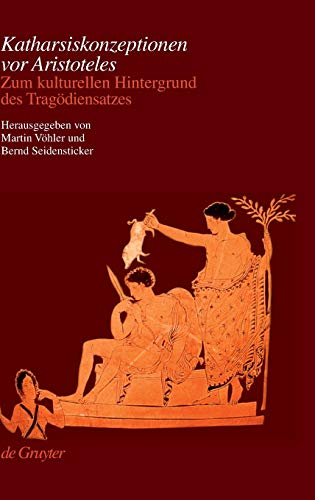 Katharsiskonzeptionen vor Aristoteles Zum kulturellen Hintergrund des Tragdiensatzes - Vohler, Martin