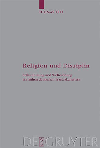 Beispielbild fr Religion Und Disziplin: Selbstdeutung Und Weltordnung Im Fruhen Deutschen Franziskanertum (Arbeiten Zur Kirchengeschichte) (German Edition) zum Verkauf von Books From California