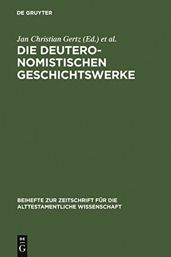 9783110186673: Die deuteronomistischen Geschichtswerke: Redaktions- und religionsgeschichtliche Perspektiven zur "Deuteronomismus"-Diskussion in Tora und Vorderen ... Wissenschaft, 365) (German Edition)