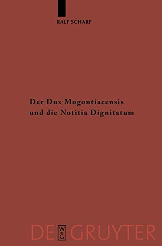 Beispielbild fr Dux Mogontiacensis und die Notitia Dignitatum: Eine Studie zur Spatantiken Grenzverteidigung. zum Verkauf von Books From California