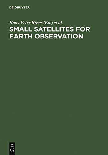9783110188516: Small Satellites for Earth Observation: Selected Proceedings of the 5th International Symposium of the International Academy of Astronautics, Berlin, April 4-8 2005