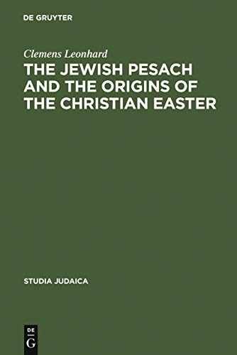 The Jewish Pesach and the Origins of the Christian Easter : Open Questions in Current Research - Clemens Leonhard