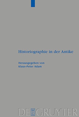 Historiographie in der Antike (Beihefte zur Zeitschrift fÃ¼r die alttestamentliche Wissenschaft, 373) (German Edition) (9783110188905) by Adam, Klaus-Peter