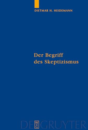 9783110188943: Der Begriff des Skeptizismus: Seine systematischen Formen, die pyrrhonische Skepsis und Hegels Herausforderung: 78 (Quellen und Studien zur Philosophie, 78)