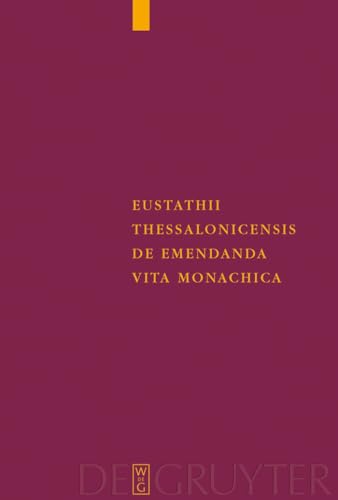 Eustathii Thessalonicensis De Emendanda Vita Monachica. Recensuit germanice vertit indicibusque i...
