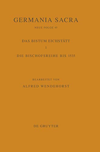 9783110189711: Germania Sacra, Band 45, Die Bistmer der Kirchenprovinz Mainz. Das Bistum Eichsttt 1: Die Bischofsreihe bis 1535