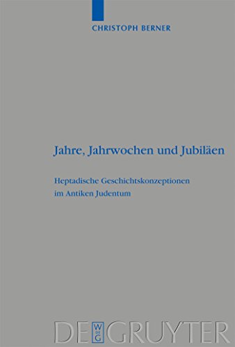 Beispielbild fr Jahre, Jahrwochen und Jubilaen: Heptadische Geschichtskonzeptionen im Antiken Judentum (Beiheft Zur Zeitschrift Fur Die Alttestamentliche Wissenschaft, 363) zum Verkauf von Books From California