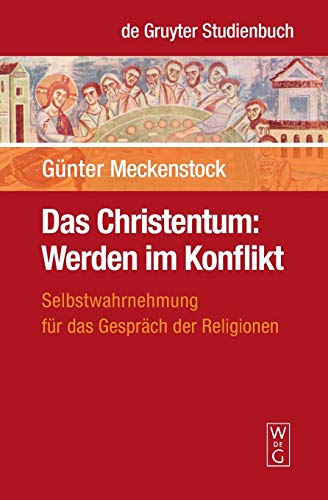 Das Christentum: Werden im Konflikt: Selbstwahrnehmung fÃ¼r das GesprÃ¤ch der Religionen (De Gruyter Studienbuch) (German Edition) (9783110191233) by Meckenstock, GÃ¼nter