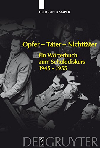 Stock image for Opfer - Tater - Nichttater: Ein Worterbuch zum Schulddiskurs. 1945-1955 (German Edition) for sale by Books From California