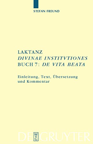 Laktanz. "Divinae institutiones". Buch 7: "De vita beata": Einleitung, Text, Ãœbersetzung und Kommentar (Texte und Kommentare, 31) (German Edition) (9783110193459) by Freund, Stefan