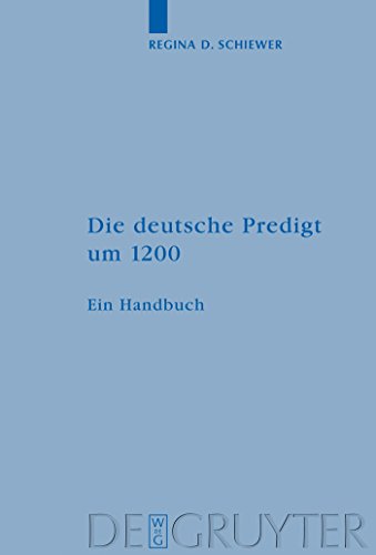 Die deutsche Predigt um 1200: Ein Handbuch (German Edition) (9783110194708) by Schiewer, Regina D.