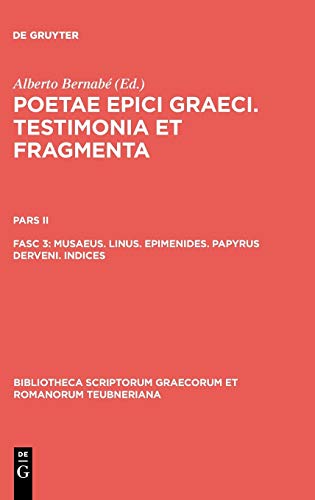 9783110194876: Musaeus. Linus. Epimenides. Papyrus Derveni. Indices: 3 (Bibliotheca scriptorum Graecorum et Romanorum Teubneriana)
