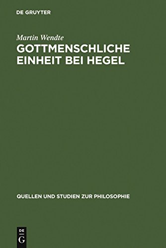 Gottmenschliche Einheit bei Hegel: Eine logische und theologische Untersuchung (Quellen und Studien zur Philosophie, 77) (German Edition) (9783110195316) by Wendte, Martin