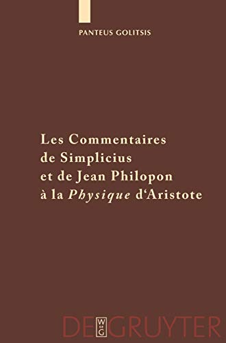Les Commentaires de Simplicius et de Jean Philopon à la Physique d`Aristote. Tradition et Innovat...