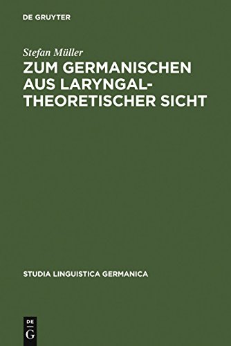 Zum Germanischen aus laryngaltheoretischer Sicht: Mit einer EinfÃ¼hrung in die Grundlagen (Studia Linguistica Germanica, 88) (German Edition) (9783110196047) by MÃ¼ller, Stefan
