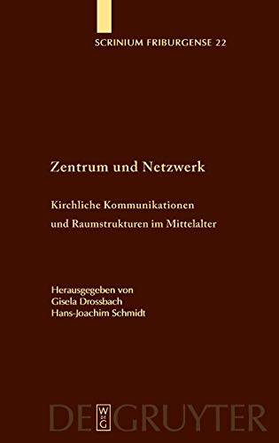 9783110196603: Zentrum und Netzwerk: Kirchliche Kommunikationen und Raumstrukturen im Mittelalter: 22 (Scrinium Friburgense)