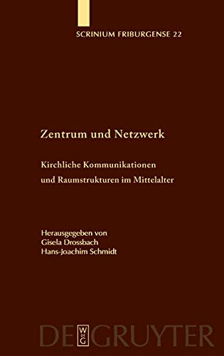 Zentrum und Netzwerk: Kirchliche Kommunikationen und Raumstrukturen im Mittelalter (Scrinium Friburgense, 22) (German Edition) (9783110196603) by Drossbach, Gisela; Schmidt, Hans-Joachim