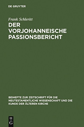 Stock image for Der vorjohanneische Passionsbericht: Eine historisch-kritische und theologische Untersuchung zu Joh 2,13-22; 11,47-14,31 und 18,1-20,29 (Beihefte Zur . Kunde Der Alteren Kirche) (German Edition) for sale by Books From California