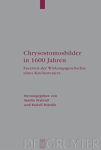 9783110198249: Chrysostomosbilder in 1600 Jahren: Facetten der Wirkungsgeschichte eines Kirchenvaters: 105 (Arbeiten Zur Kirchengeschichte)
