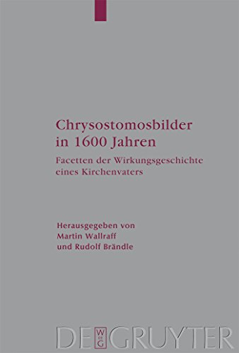 9783110198249: Chrysostomosbilder in 1600 Jahren / The Image of John Chrysostom in 1600 years of Christian Tradition: Facetten Der Wirkingsgeschichte Eines Kirchenvaters (105)