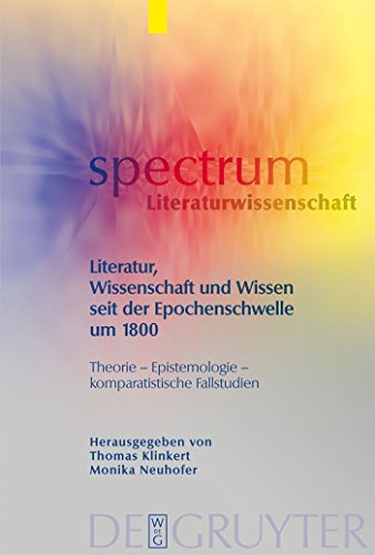 Literatur, Wissenschaft und Wissen seit der Epochenschwelle um 1800. Theorie - Epistemologie - ko...