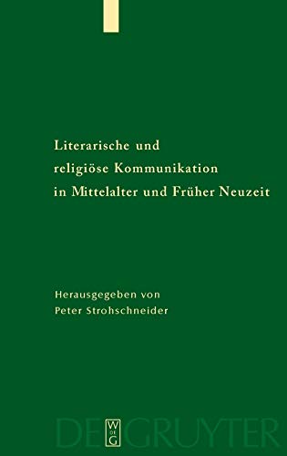Literarische und religiöse Kommunikation in Mittelalter und Früher Neuzeit DFG-Symposion 2006, - Strohschneider, Peter
