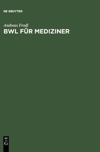 BWL fÃ¼r Mediziner: Betriebswirtschaftslehre im Selbststudium (German Edition) (9783110201123) by Frodl, Andreas