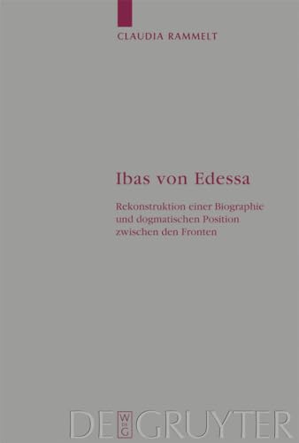 9783110202182: Ibas von Edessa: Rekonstruktion einer Biographie und dogmatischen Position zwischen den Fronten: 106 (Arbeiten zur Kirchengeschichte, 106)