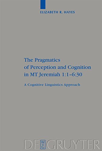 Beispielbild fr The Pragmatics of Perception and Cognition in MT Jeremiah 1:1-6:30: A Cognitive Linguistics Approach (Beihefte Zur Zeitschrift Fur die Alttestamentliche Wissenschaft) zum Verkauf von Books From California