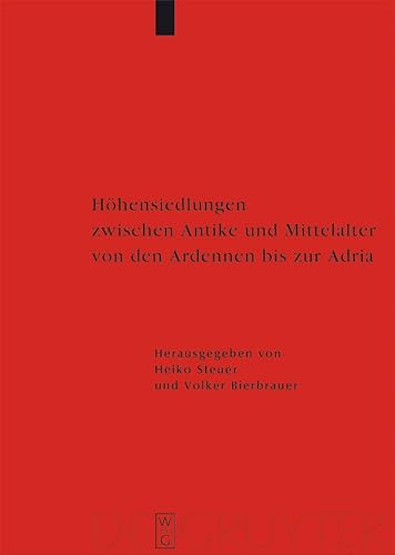 HÃ hensiedlungen zwischen Antike und Mittelalter von den Ardennen bis zur Adria (Erganzungsbande Zum Reallexikon Der Germanischen Altertumskunde) (German Edition) - Heiko, Steuer