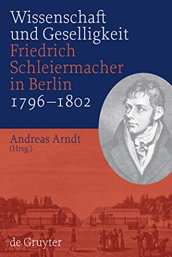 Wissenschaft und Geselligkeit : Friedrich Schleiermacher in Berlin 1796-1802 - Andreas Arndt