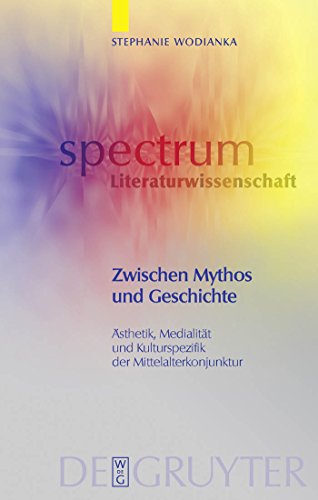 9783110203523: Zwischen Mythos und Geschichte: sthetik, Medialitt und Kulturspezifik der Mittelalterkonjunktur: 17 (Spectrum Literaturwissenschaft / Spectrum Literature)