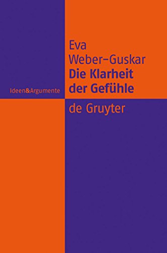 Die Klarheit der Gefühle: Was es heißt, Emotionen zu verstehen (Ideen & Argumente) (German Edition) - Weber-Guskar, Eva