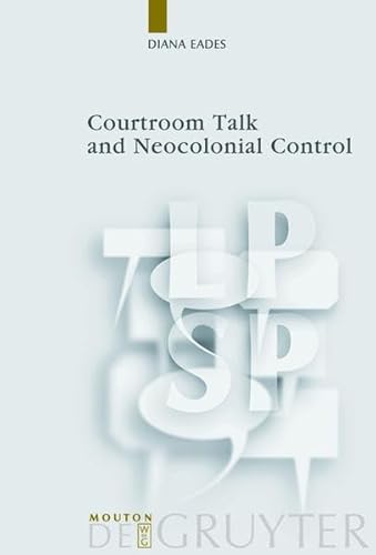 Courtroom Talk and Neocolonial Control. - Eades, Diana