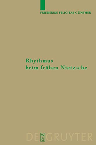 Rhythmus beim frÃ¼hen Nietzsche (Monographien und Texte zur Nietzsche-Forschung, 55) (German Edition) (9783110204902) by GÃ¼nther, Friederike Felicitas