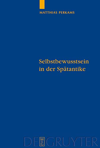 Selbstbewusstsein in der SpÃ¤tantike: Die neuplatonischen Kommentare zu Aristotelesâ€™ "De anima" (Quellen und Studien zur Philosophie, 85) (German Edition) (9783110204926) by Perkams, Matthias