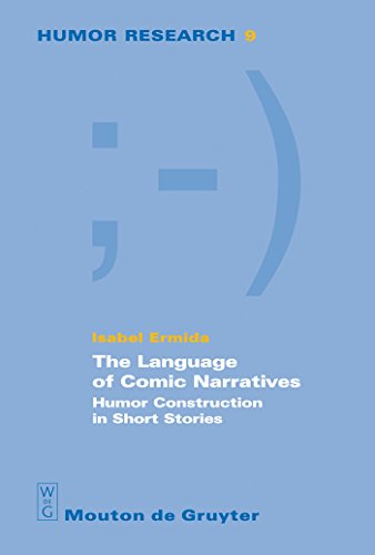 The Language of Comic Narratives: Humor Construction in Short Stories (Humor Research [HR], 9) (9783110205145) by Ermida, Isabel