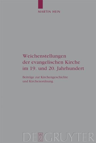 Weichenstellungen der evangelischen Kirche im 19. und 20. Jahrhundert: BeitrÃ¤ge zur Kirchengeschichte und Kirchenordnung (Arbeiten zur Kirchengeschichte, 109) (German Edition) (9783110205305) by Hein, Martin