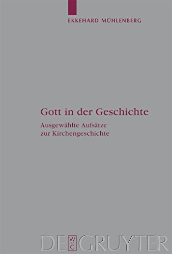 9783110205534: Gott in der Geschichte: Ausgewhlte Aufstze zur Kirchengeschichte: 110 (Arbeiten Zur Kirchengeschichte)